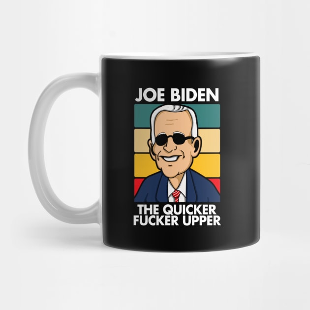 Joe Biden The Quicker Fucker Upper by LittleBoxOfLyrics